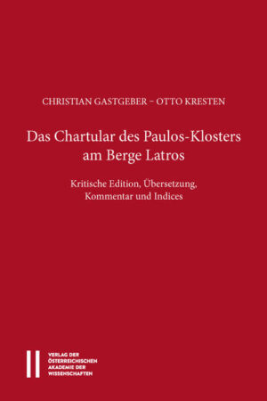 Das Chartular des Paulos Klosters am Berge Latros: Krtitische Edition, Übersetzung, Kommentar und Indices | Christian Gastgeber, Otto Kresten